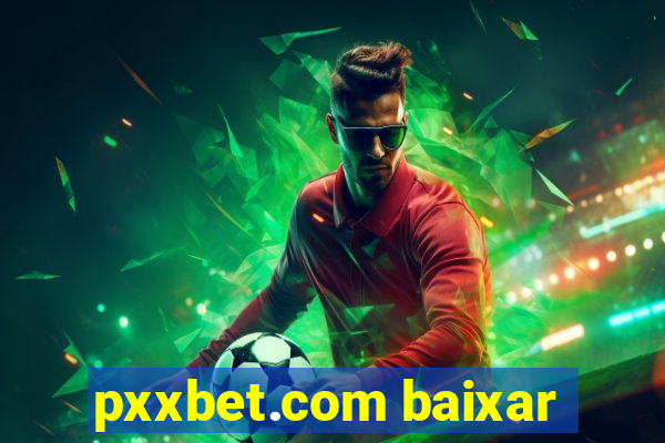 pxxbet.com baixar